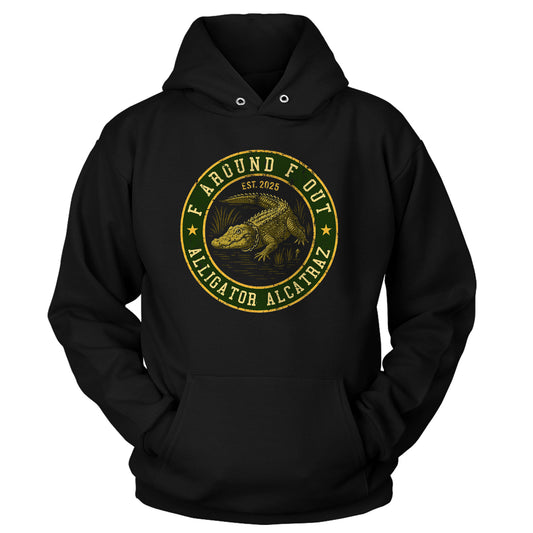 F Around F Out Alligator Alcatraz Hoodie
