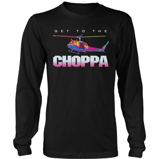 Get To The Choppa Long Sleeve