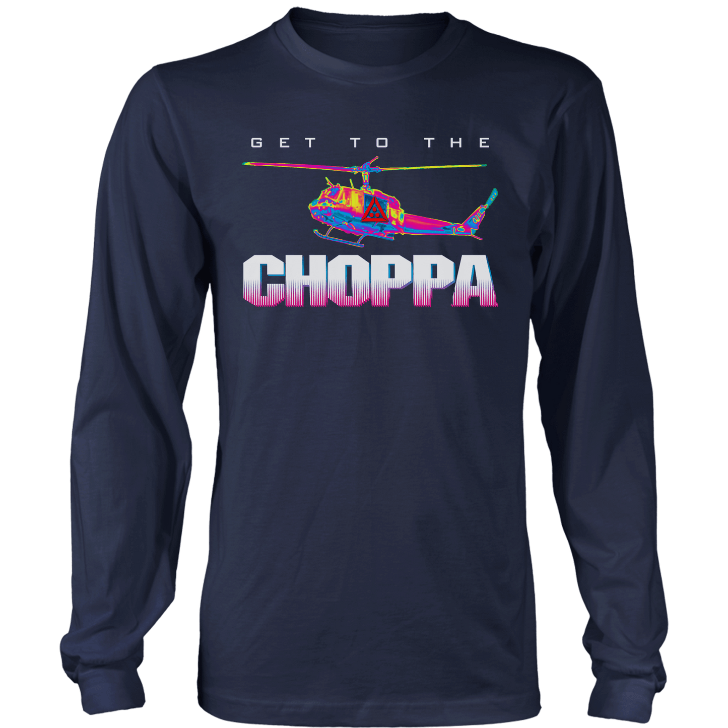 Get To The Choppa Long Sleeve