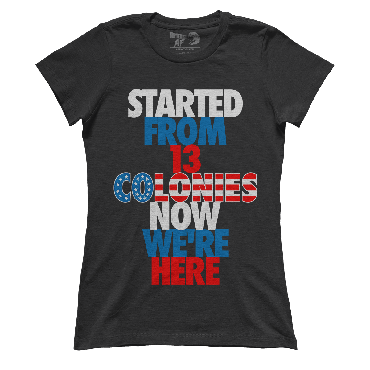 T-shirt Started From 13 Colonies Now We're Here (Ladies)