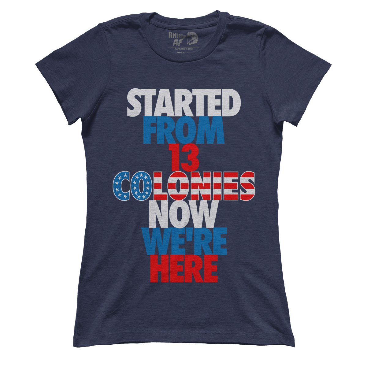 T-shirt Started From 13 Colonies Now We're Here (Ladies)