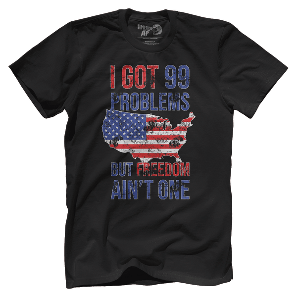 I Got 99 Problems But Freedom Ain't One