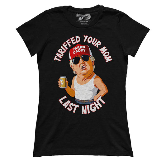 Tariffed Your Mom Last Night (Ladies)