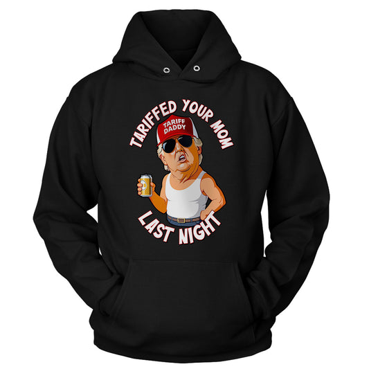 Tariffed Your Mom Last Night Ladies Hoodie