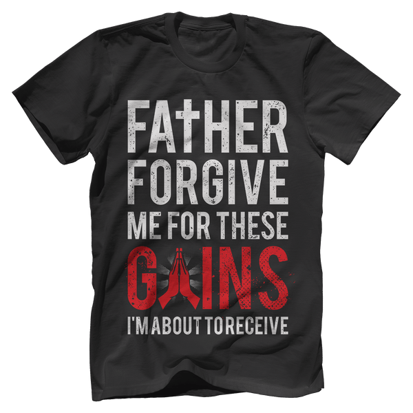 Father Forgive Me For These Gains