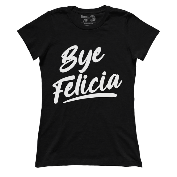 Bye Felicia (Ladies)