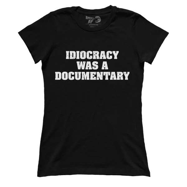 Idiocracy was a Documentary (Ladies)