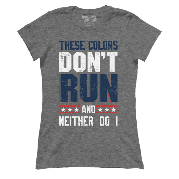 These Colors Don't Run And Neither Do I (Ladies)