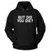 But Did You Die