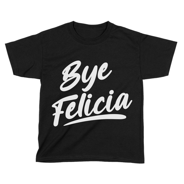 Bye Felicia - Kids