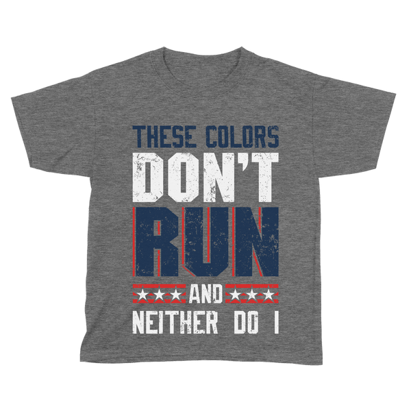 These Colors Don't Run And Neither Do I - Kids