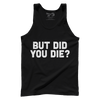 But Did You Die
