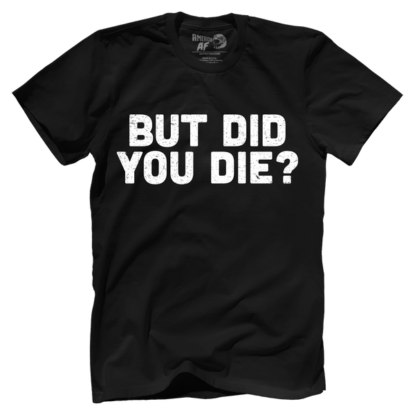 But Did You Die