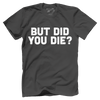 But Did You Die