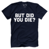 But Did You Die