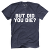 But Did You Die