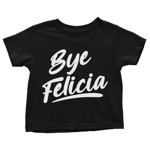 Bye Felicia - Toddlers