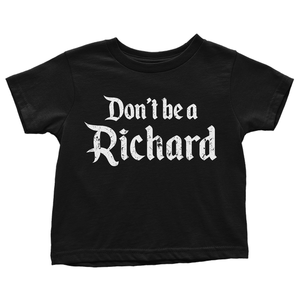 Don't Be A Richard - Toddlers