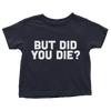 But Did You Die - Toddlers