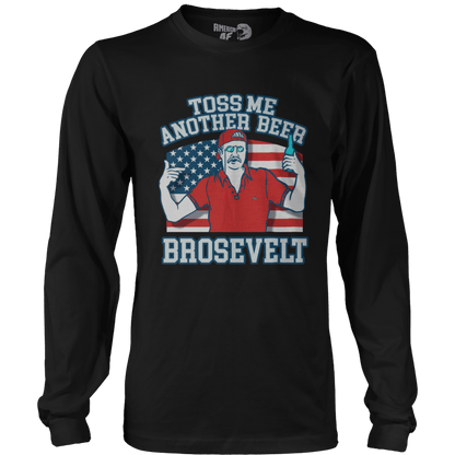 T-shirt Mens Long Sleeve / Black / S Toss Me Another Beer Brosevelt