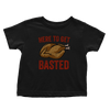 Here to Get Basted - Toddlers