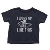 Woke Up Like This - Toddlers