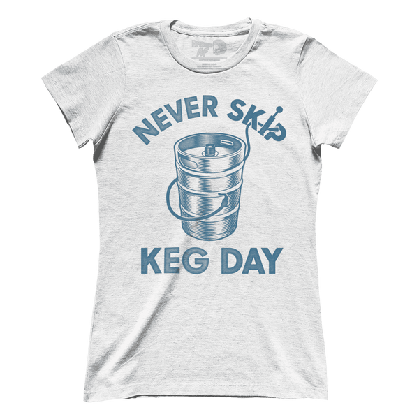 Never Skip Keg Day (Ladies)