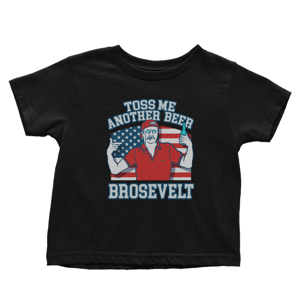 Toss Me Another Beer Brosevelt - Toddlers