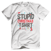Stupid Christmas Shirt