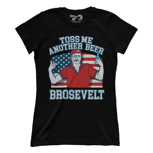 T-shirt Premium Ladies Tee / Black / XS Toss Me Another Beer Brosevelt (Ladies)