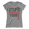 Stupid Christmas Shirt (Ladies)