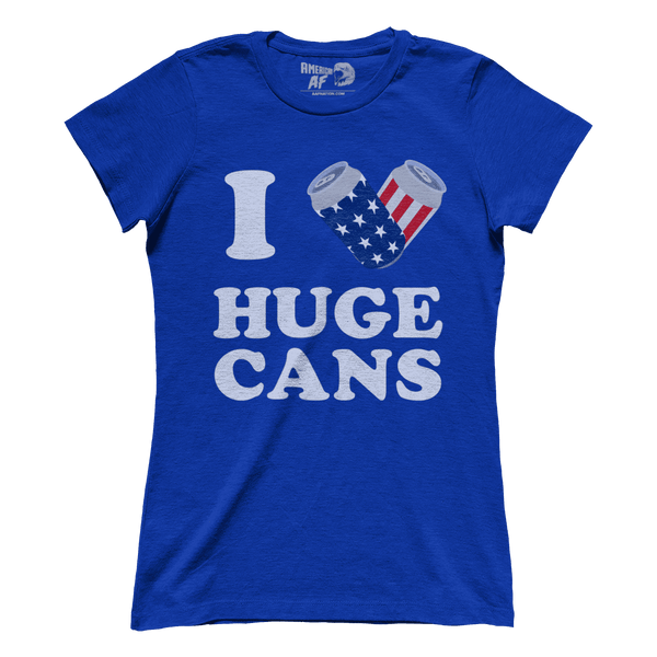 I Love Huge Cans (Ladies)