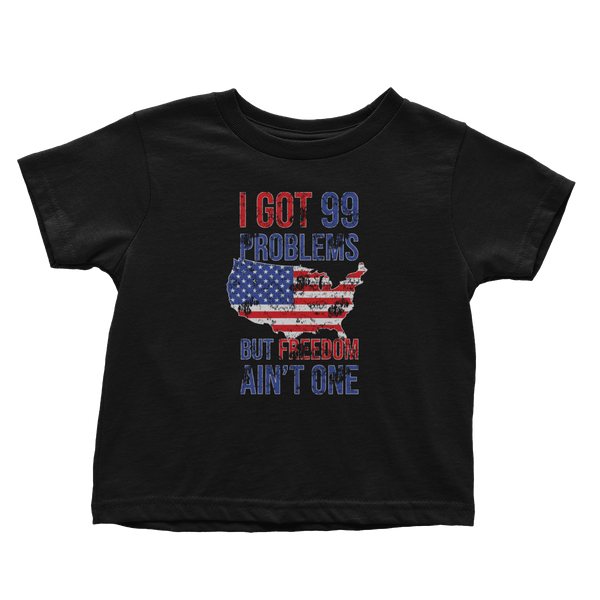 I Got 99 Problems But Freedom Ain't One - Toddlers