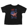 I Got 99 Problems But Freedom Ain't One - Toddlers