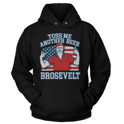 T-shirt Unisex Hoodie / Black / S Toss Me Another Beer Brosevelt
