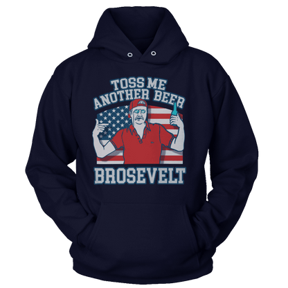 T-shirt Unisex Hoodie / Navy / S Toss Me Another Beer Brosevelt