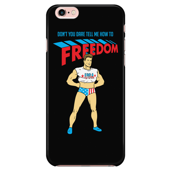 Don't You DARE tell me how to Freedom! - Phone Case