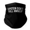 Face Gaiter Epstein Didn't Kill Himself Face Gaiter