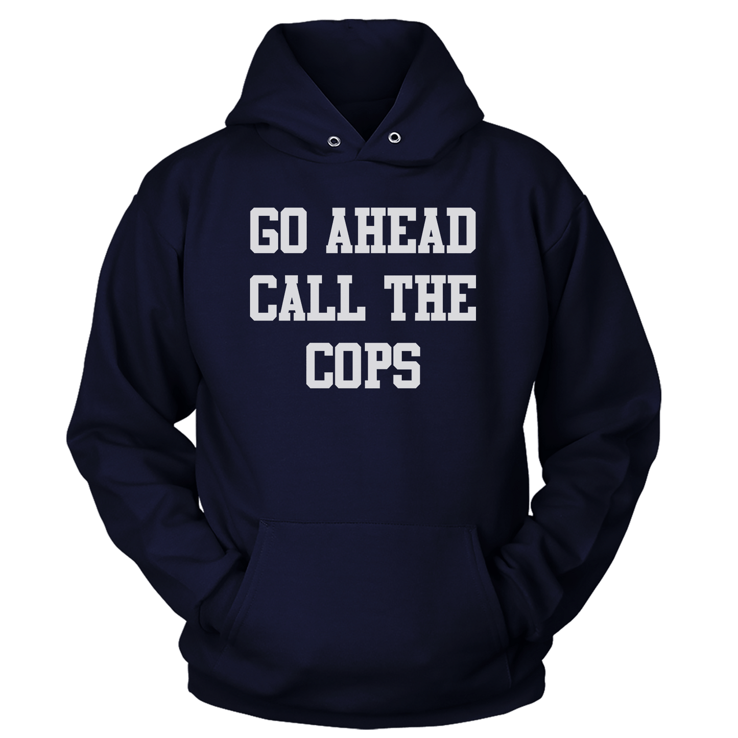 T-shirt Unisex Hoodie / Navy / S Go Ahead Call the Cops