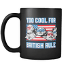 Drinkware Too Cool For British Rule Too Cool For British Rule - Coffee Mug