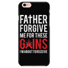 Father Forgive Me For These Gains - Phone Case