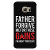 Father Forgive Me For These Gains - Phone Case
