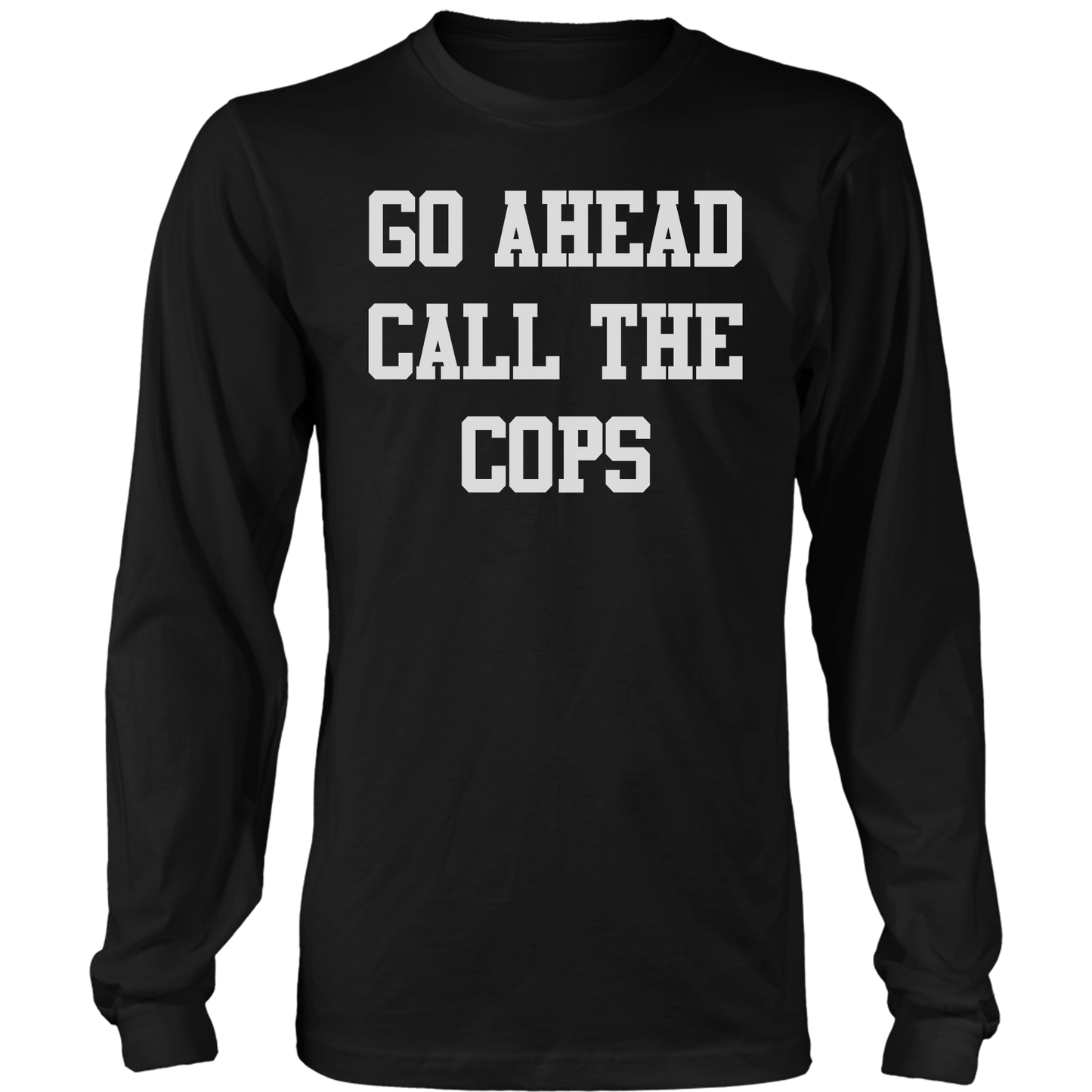 T-shirt Mens Long Sleeve / Black / S Go Ahead Call the Cops