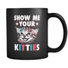 Show Me Your Kitties - Coffee Mug