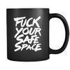 Fu*k Your Safe Space - Coffee Mug