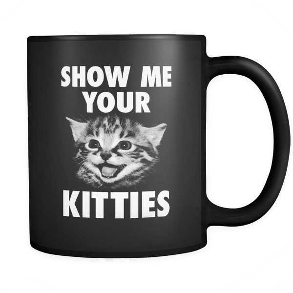 Show Me Your Kitties! - Coffee Mug