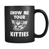 Show Me Your Kitties! - Coffee Mug